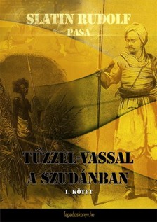 pasa Slatin Rudolf - Tűzzel-vassal a Szudánban I. kötet [eKönyv: epub, mobi]