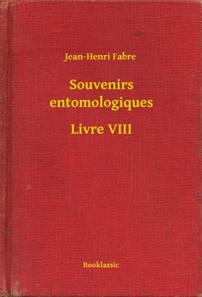 Fabre, Jean Henri - Souvenirs entomologiques - Livre VIII [eKönyv: epub, mobi]