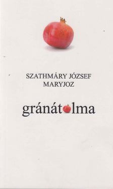 Szathmáry József Maryjoz - Gránátalma [antikvár]