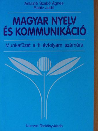 Antalné Dr. Szabó Ágnes - Magyar nyelv és kommunikáció - Munkafüzet a 11. évfolyam számára [antikvár]