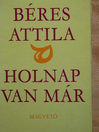 Béres Attila - Holnap van már [antikvár]