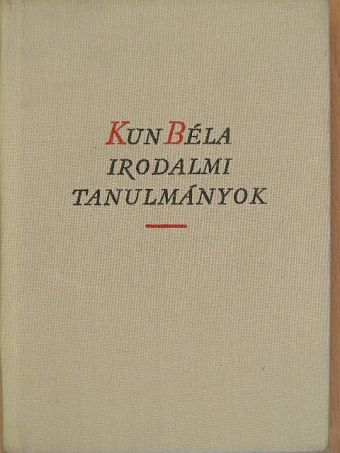 Kun Béla - Irodalmi tanulmányok [antikvár]