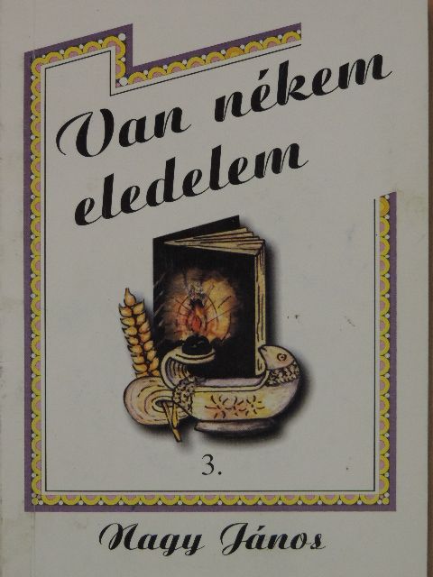 Nagy János - Van nékem eledelem 3. [antikvár]