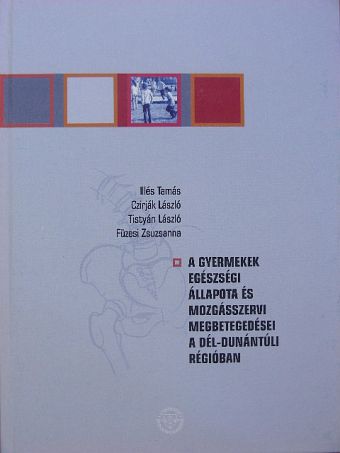 Dr. Czirják László - A gyermekek egészségi állapota és mozgásszervi megbetegedései a Dél-dunántúli régióban [antikvár]