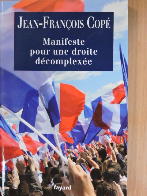 Jean-Francois Copé - Manifeste pour une droite décomplexée [antikvár]