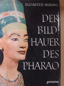 Elisabeth Hering - Der Bildhauer des Pharao [antikvár]