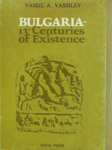 Vassil A. Vassilev - Bulgaria - 13 Centuries of Existence [antikvár]