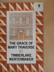 Timberlake Wertenbaker - The Grace of Mary Traverse [antikvár]