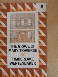 Timberlake Wertenbaker - The Grace of Mary Traverse [antikvár]