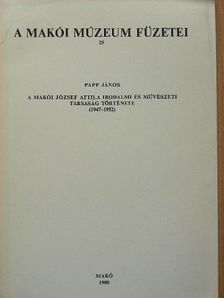 Papp János - A makói József Attila Irodalmi és Művészeti Társaság története (1947-1952) [antikvár]