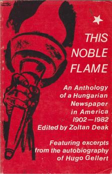 Deák Zoltán - This Noble Flame: An Anthology of a Hungarian Newspaper in America 1902-1982 [antikvár]