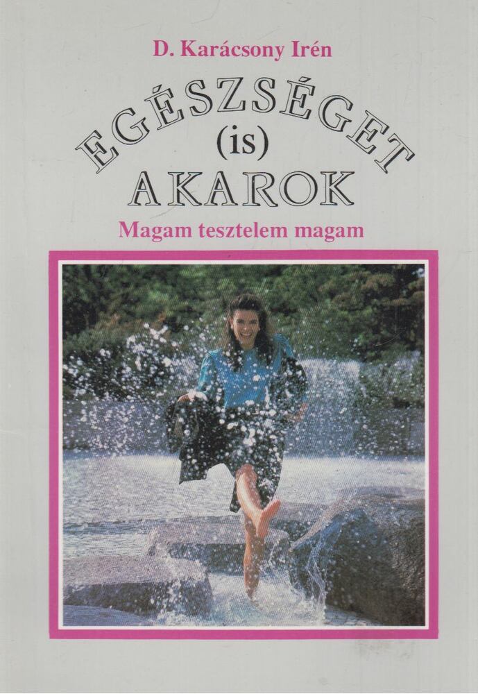 D. Karácsony Irén - Egészséget (is) akarok [antikvár]