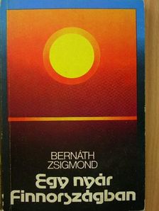 Bernáth Zsigmond - Egy nyár Finnországban [antikvár]