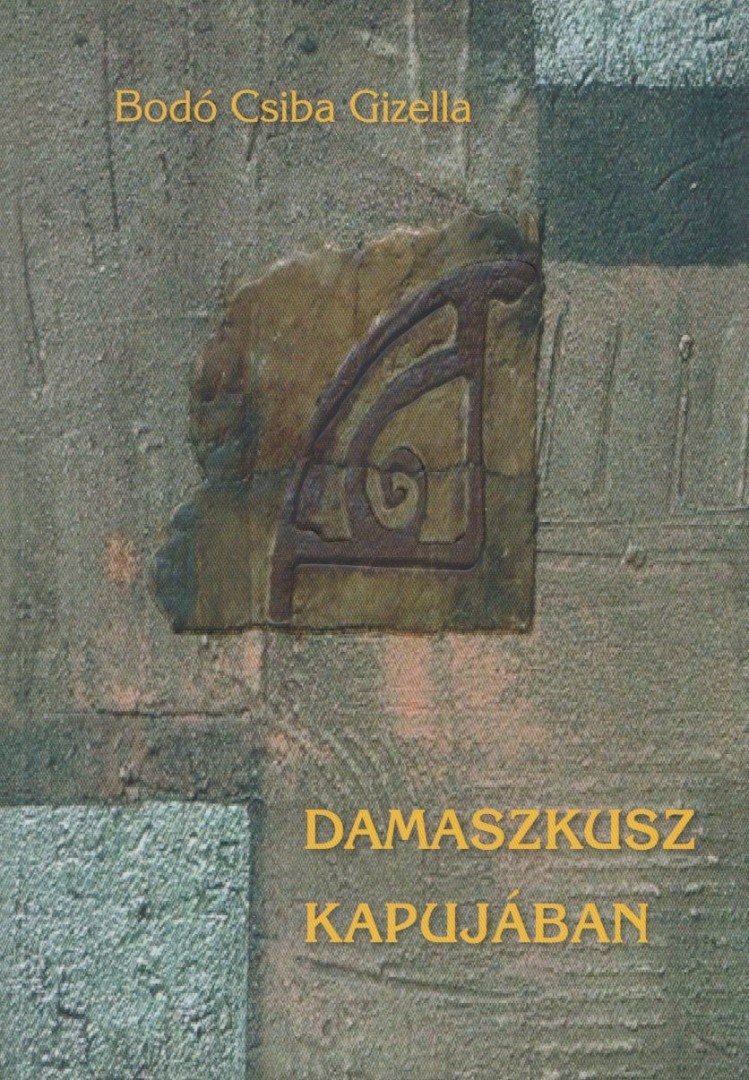 Bodó Csiba Gizella - Damaszkusz kapujában [antikvár]