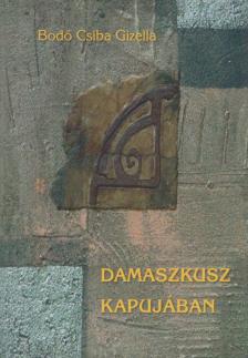 Bodó Csiba Gizella - Damaszkusz kapujában [antikvár]