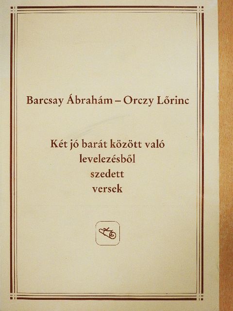 Barcsay Ábrahám - Két jó barát között való levelezésből szedett versek [antikvár]