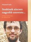 Pál József Csaba - Senkinek sincsen nagyobb szeretete... [antikvár]