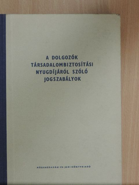 Dr. Huszti László - A dolgozók társadalombiztosítási nyugdíjáról szóló jogszabályok [antikvár]