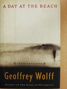 Geoffrey Wolff - A Day at the Beach [antikvár]