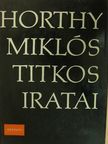 Horthy Miklós - Horthy Miklós titkos iratai [antikvár]