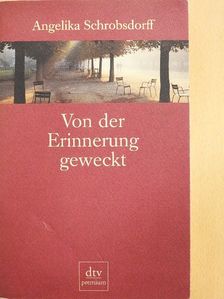 Angelika Schrobsdorff - Von der Erinnerung Geweckt [antikvár]