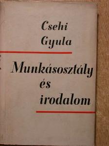 Csehi Gyula - Munkásosztály és irodalom [antikvár]