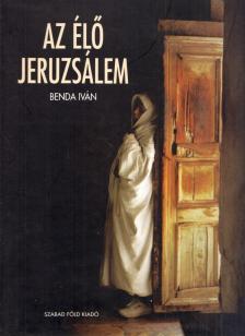 Benda Iván - Az élő Jeruzsálem [antikvár]