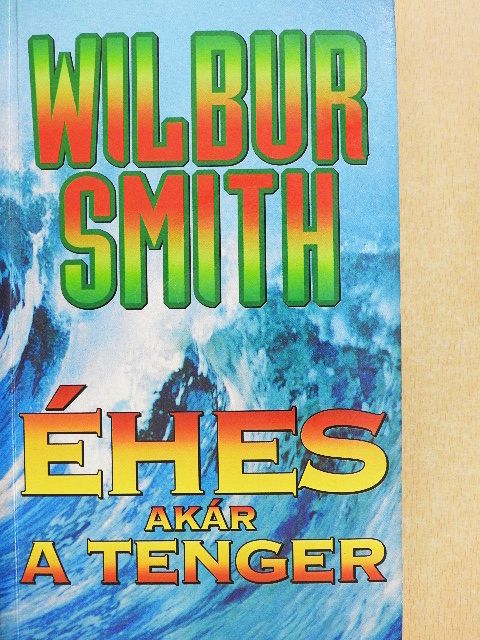 Wilbur Smith - Éhes, akár a tenger [antikvár]