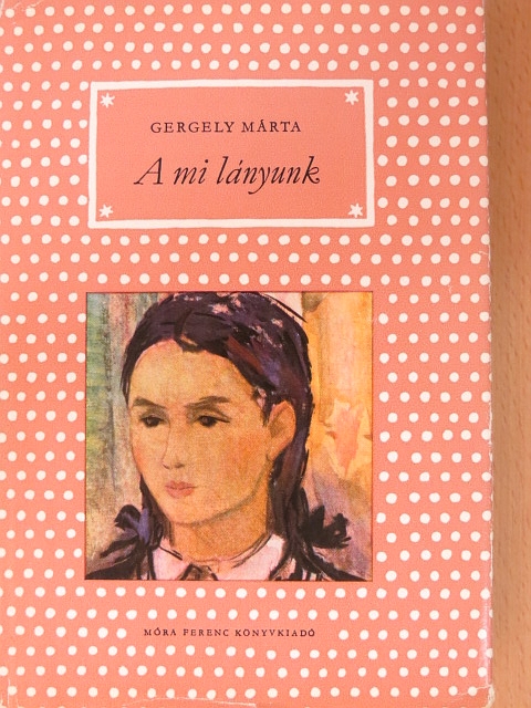 Gergely Márta - A mi lányunk [antikvár]
