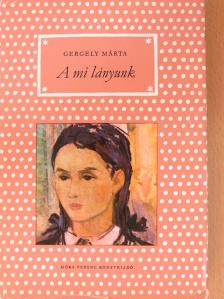 Gergely Márta - A mi lányunk [antikvár]