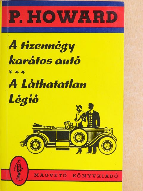 P. Howard - A tizennégy karátos autó/A Láthatatlan Légió [antikvár]