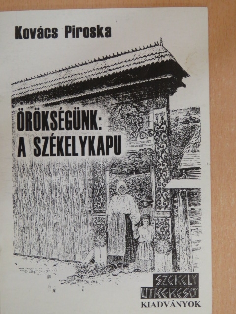Kovács Piroska - Örökségünk: A székelykapu [antikvár]