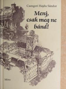 Csengeri Hajdu Sándor - Menj, csak meg ne bánd! [antikvár]
