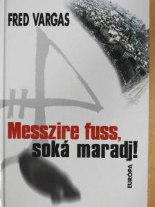 Fred Vargas - Messzire fuss, soká maradj! [antikvár]