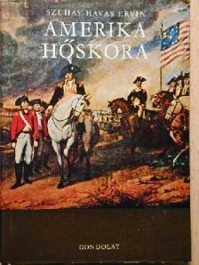 Szuhay-Havas Ervin - Amerika hőskora [antikvár]