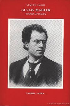 NÉMETH AMADÉ - Gustav Mahler életének krónikája [antikvár]