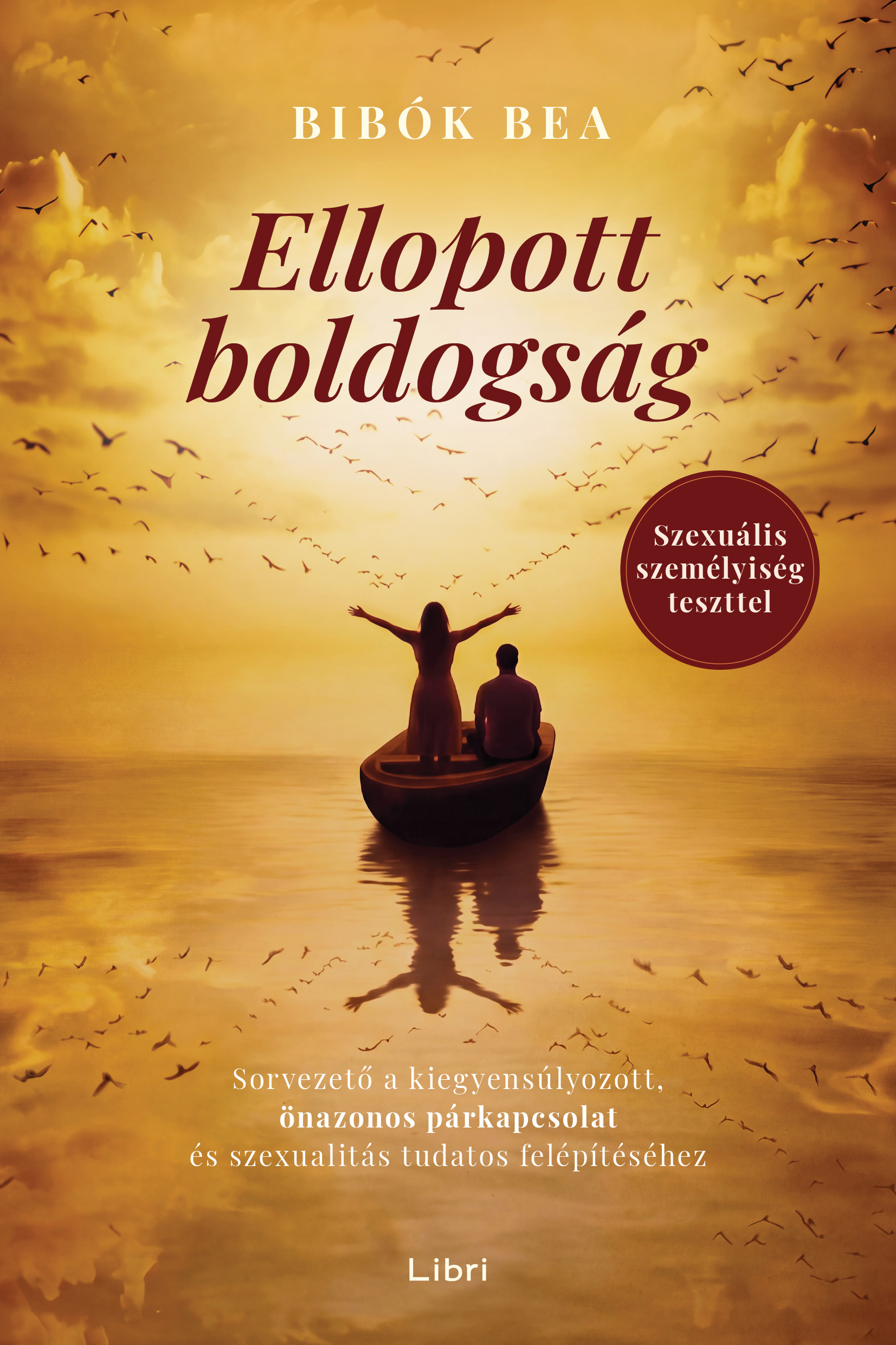Bibók Bea - Ellopott boldogság - Útmutató az önazonos párkapcsolathoz és a tudatos szexuális élethez