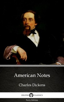 Delphi Classics Charles Dickens, - American Notes by Charles Dickens (Illustrated) [eKönyv: epub, mobi]