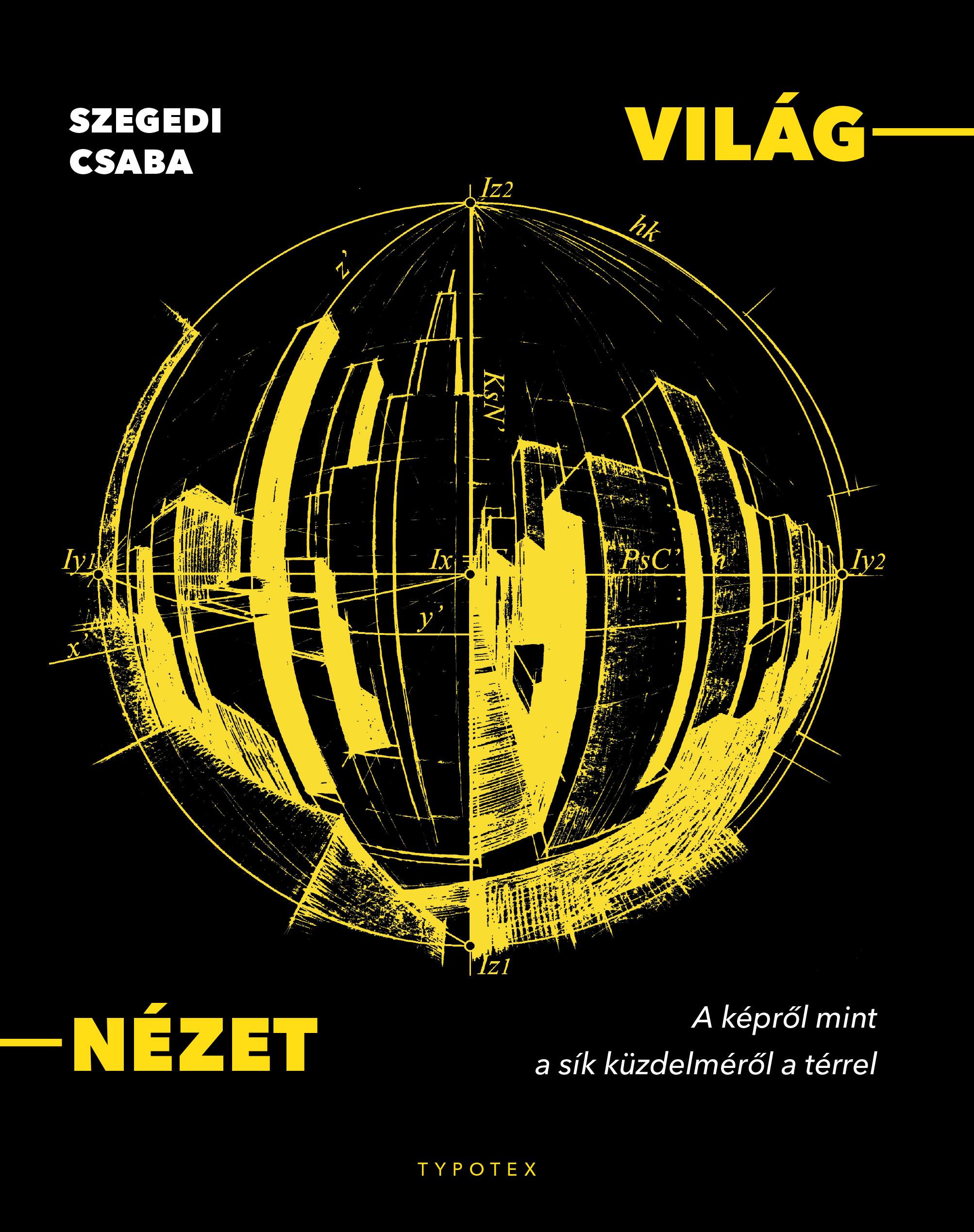 Szegedi Csaba - Világ-nézet - A képről mint a sík küzdelméről a térrel