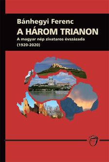 BÁNHEGYI FERENC - A HÁROM TRIANON