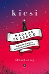 Carey, Edward - Kicsi - Madame Tussaud életének rémisztő és csodálatos regénye