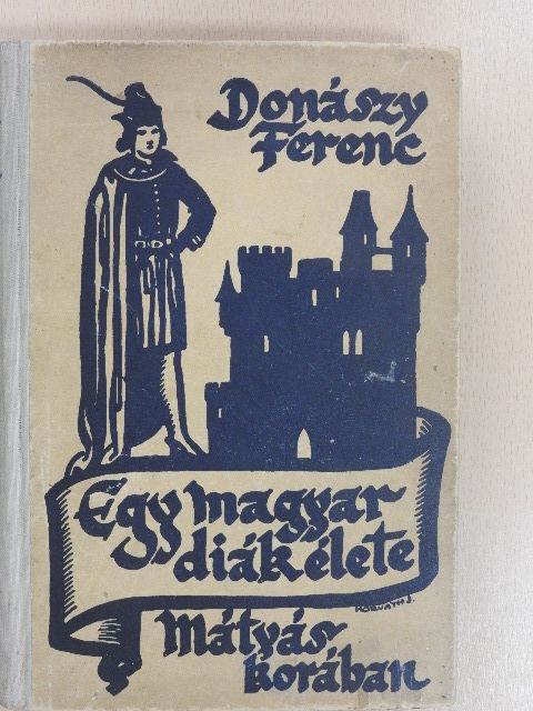 Donászy Ferenc - Egy magyar diák élete Mátyás király korában [antikvár]