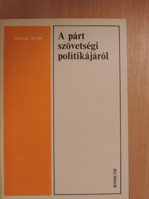 Huszár István - A párt szövetségi politikájáról [antikvár]