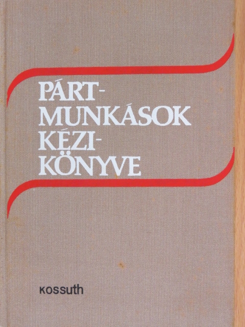 Bakács István - Pártmunkások kézikönyve [antikvár]