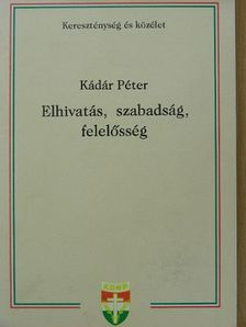 Kádár Péter - Elhivatás, szabadság, felelősség [antikvár]