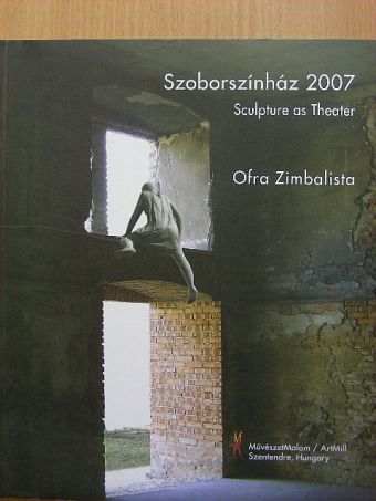 Ofra Zimbalista - Szoborszínház 2007 [antikvár]