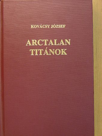 Kovácsy József - Arctalan titánok [antikvár]