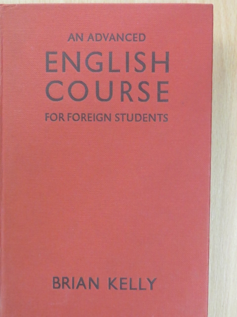 Brian Kelly - An Advanced English Course for Foreign Students [antikvár]