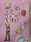 Isabel Abedi - Hier kommt Lola! [antikvár]