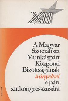 DR. TÓTH ANTAL - A Magyar Szocialista Munkáspárt Központi Bizottságának irányelvei a párt XII. kongresszusára [antikvár]